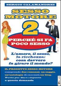 Perché si fa poco sesso. Sesso motore. Vol. 2 - Sergio Calamandrei - copertina