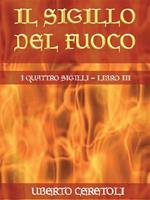 Il sigillo del fuoco. I quattro sigilli. Vol. 3