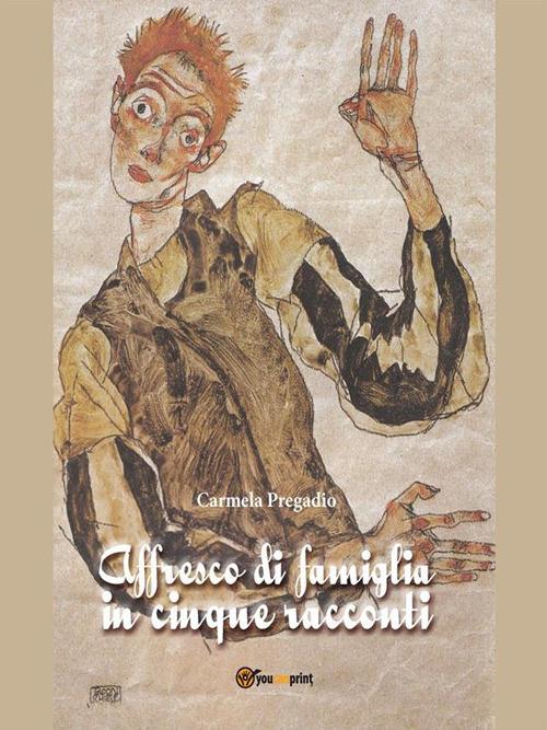 Affresco di famiglia in cinque racconti - Carmela Pregadio - ebook