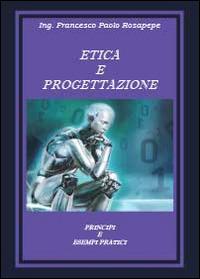 Etica e progettazione. Principi e esempi pratici - Francesco P. Rosapepe - copertina