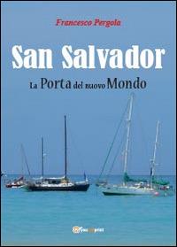 San Salvador. La porta del nuovo mondo - Francesco Pergola - copertina