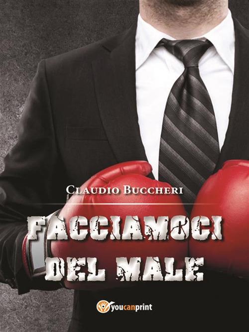 Facciamoci del male - Claudio Buccheri - ebook