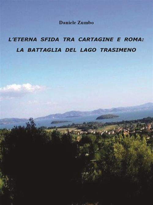 L' eterna sfida tra Cartagine e Roma: la battaglia del lago Trasimeno - Daniele Zumbo - ebook