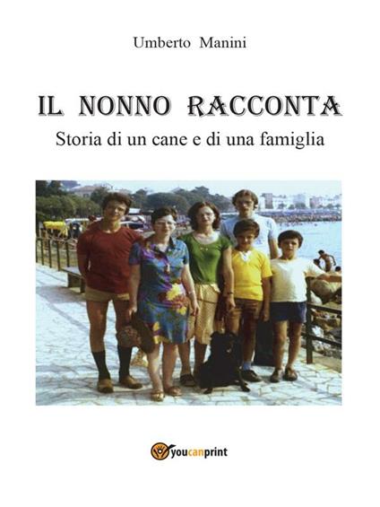 Il nonno racconta. Storia di un cane e di una famiglia - Umberto Manini - ebook