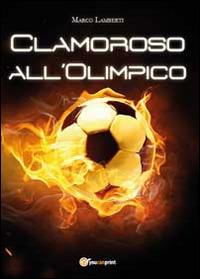 Clamoroso all'Olimpico - Marco Lamberti - copertina