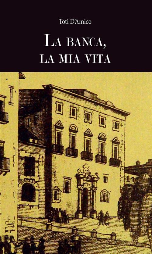 La banca, la mia vita - Toti D'Amico - ebook