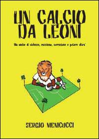 Un calcio da leoni - Sergio Menicucci - copertina