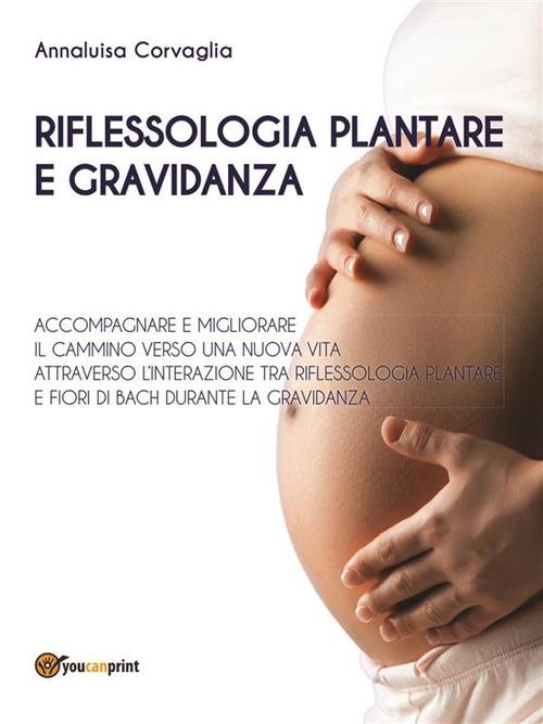 Riflessologia plantare e gravidanza - Annaluisa Corvaglia - ebook