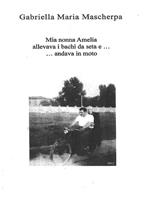 Mia nonna Amelia allevava i bachi da seta e... andava in moto