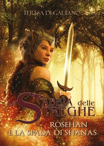 Rosehan e la spada di Shanas. La sabbia delle streghe - Teresa Di Gaetano - copertina