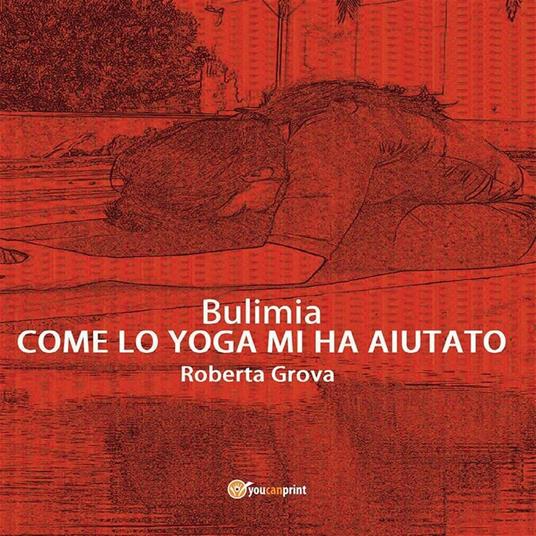 Bulimia. Come lo yoga mi ha aiutato - Roberta Grova - ebook