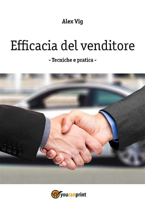 Efficacia del venditore. Tecniche e pratica - Alex Vig - ebook