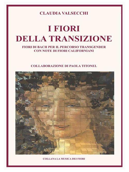 I fiori della transizione. Fiori di Bach per il percorso transgender - Claudia Valsecchi - ebook