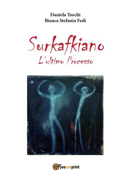 Surkafkiano. L'ultimo processo - Bianca Stefania Fedi,Daniela Toschi - ebook