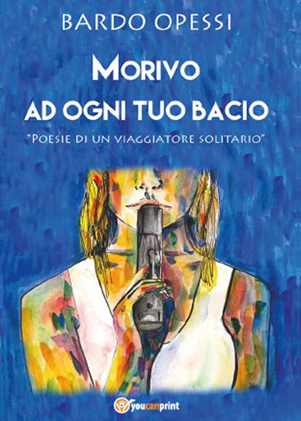 Morivo ad ogni tuo bacio - Bardo Opessi - copertina