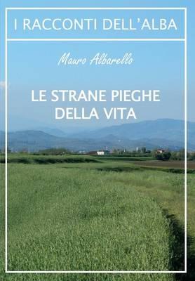 Le strane pieghe della vita - Mauro Albarello - copertina