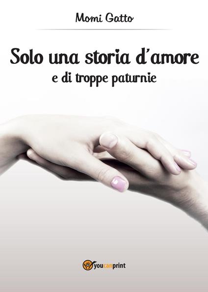 Solo una storia d'amore e di troppe paturnie - Momi Gatto - copertina