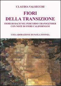 I fiori della transizione. Fiori di Bach per il percorso transgender - Claudia Valsecchi - copertina