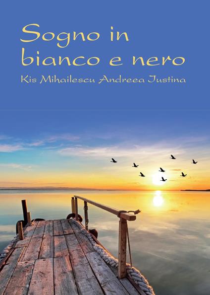 Sogno in bianco e nero - Andreea Iustina,Kis Mihailescu - copertina