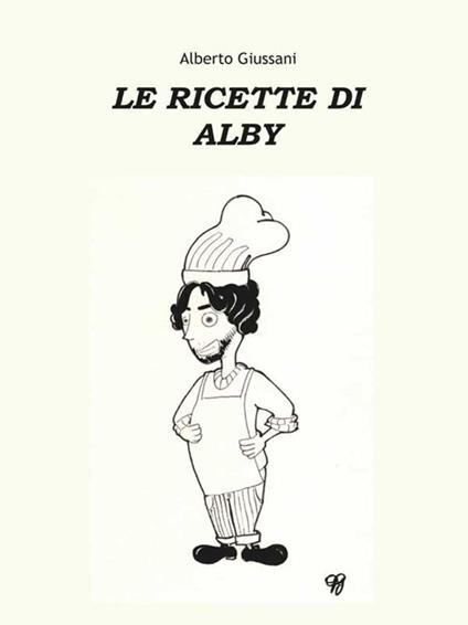 Le ricette di Alby - Alberto Giussani - ebook