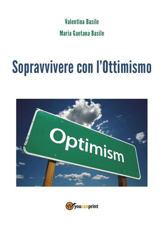 Sopravvivere con l'ottimismo - Valentina Basile,Maria Gaetana Basile - copertina