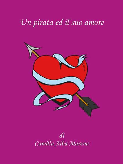 Un pirata ed il suo amore - Camilla Alba Marena - ebook