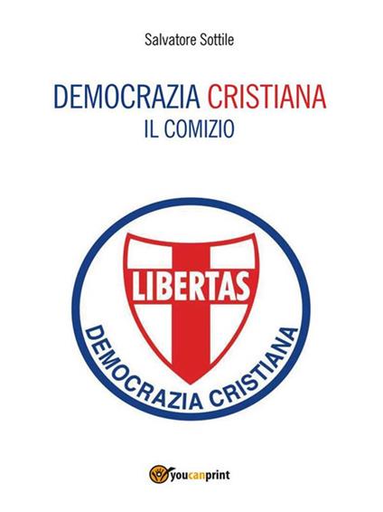 Democrazia cristiana. Il comizio - Salvatore Sottile - ebook