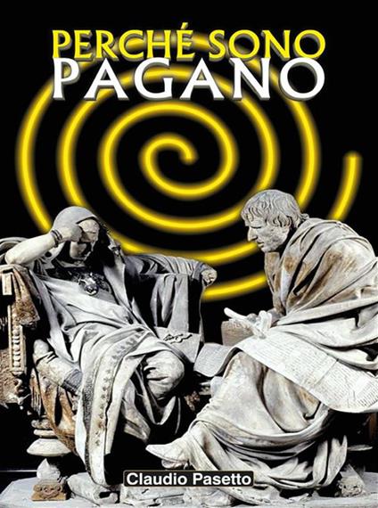 Perché sono pagano - Claudio Pasetto - ebook