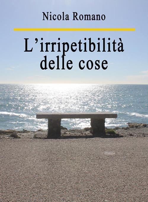 L' irripetibilità delle cose - Nicola Romano - ebook