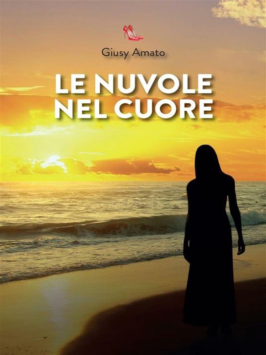 Le nuvole nel cuore - Giusy Amato - ebook