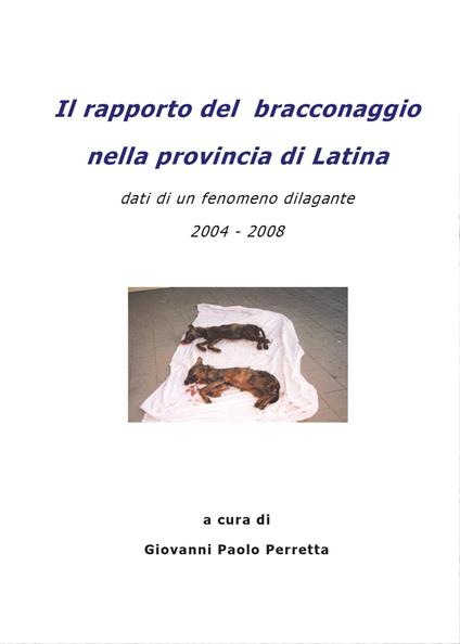 Il rapporto del bracconaggio nella Provincia di Latina - Giovanni Paolo Perretta - copertina