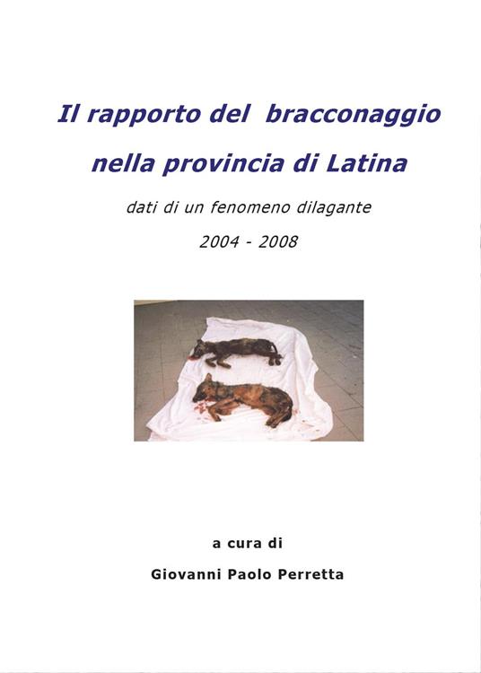 Il rapporto del bracconaggio nella Provincia di Latina - Giovanni Paolo Perretta - copertina