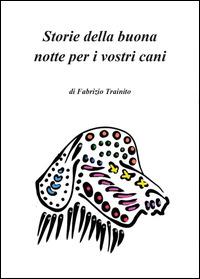 Storie della buona notte per i vostri cani - Fabrizio Trainito - copertina