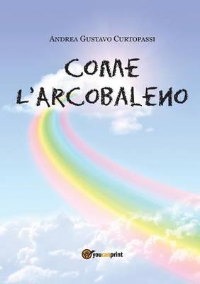 Come l'arcobaleno - Andrea G. Curtopassi - copertina