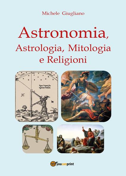 Astronomia, astrologia, mitologia e religioni - Michele Giugliano - copertina