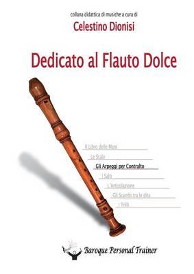 Dedicato al flauto dolce. Gli arpeggi per contralto - Celestino Dionisi - copertina