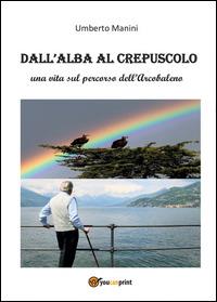 Dall'alba al crepuscolo - Umberto Manini - copertina