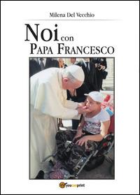 Noi con papa Francesco - Milena Del Vecchio - copertina