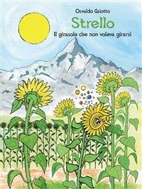 Strello. Il girasole che non voleva girarsi - Osvaldo Gaiotto - ebook