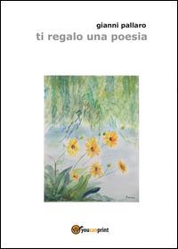 Ti regalo una poesia - Gianni Pallaro - copertina