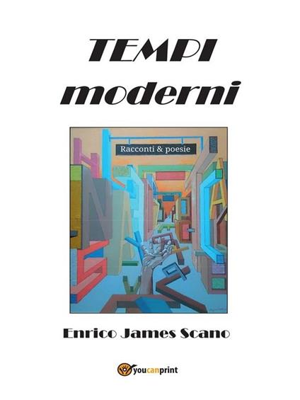 Tempi moderni. Racconti & poesie - Enrico J. Scano - ebook