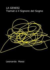 La Genesi. Tiamat e il signore del sogno - Leonardo Massi - ebook