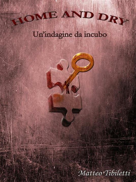 Home and dry. Un'indagine da incubo - Matteo Tibiletti - ebook