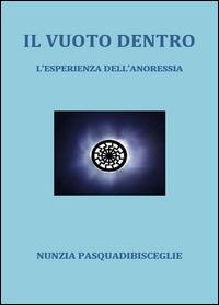 Il vuoto dentro. L'esperienza dell'anoressia - Nunzia Pasquadibisceglie - copertina