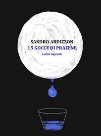15 gocce di Prazene e altri racconti - Sandro Ardizzon - ebook