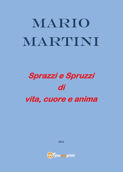 Sprazzi e spruzzi di vita, cuore e anima - Mario Martini - copertina