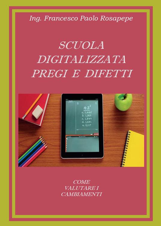 Scuola digitalizzata: pregi e difetti - Francesco P. Rosapepe - copertina