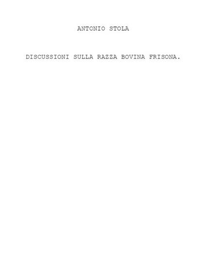 Discussioni sulla razza bovina frisona - Antonio Stola - ebook