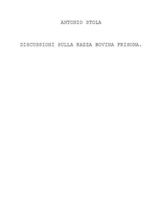 Discussioni sulla razza bovina frisona - Antonio Stola - ebook