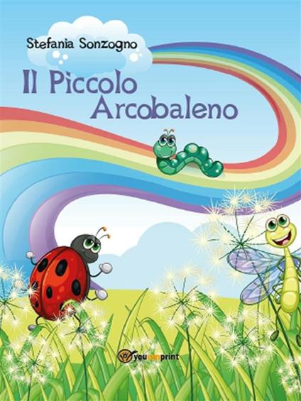 Il piccolo arcobaleno - Stefania Sonzogno - ebook